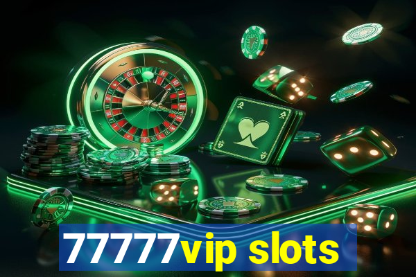 77777vip slots